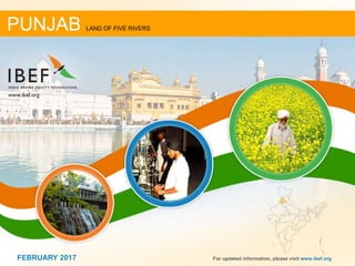 11FEBRUARY 2017 For updated information, please visit www.ibef.org
PUNJAB LAND OF FIVE RIVERS
FEBRUARY 2017
 