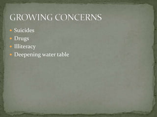  Suicides
 Drugs
 Illiteracy
 Deepening water table
 