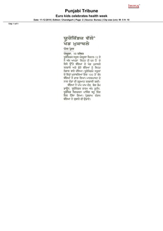 Punjabi Tribune
                                    Euro kids celebrates health week
               Date: 11-12-2010 | Edition: Chandigarh | Page: 2 | Source: Bureau | Clip size (cm): W: 5 H: 10
Clip: 1 of 1
 