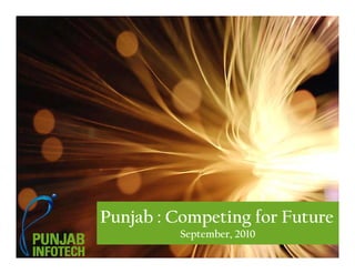 Punjab : Competing for Future
Slide No 1Punjab: Competing for Future September, 2010
j p g
September, 2010
 