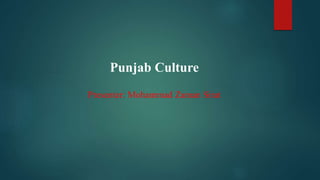 Punjab Culture
Presenter: Mohammad Zaman Sirat
 