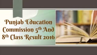 Punjab Education
Commission 5th And
8th Class Result 2016
 
