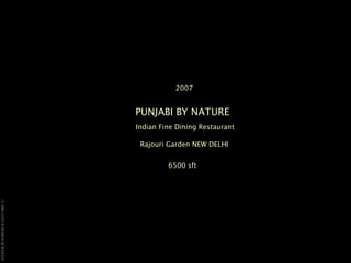 2007 PUNJABI BY NATURE     Indian Fine Dining Restaurant  Rajouri Garden NEW DELHI 6500 sft   