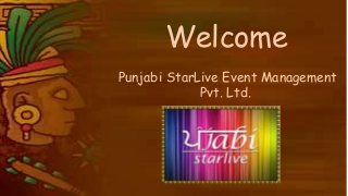 Welcome
Punjabi StarLive Event Management
Pvt. Ltd.
 