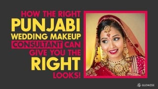 How The Right Punjabi Wedding
Makeup Consultant Can Give
You The Right Looks
 