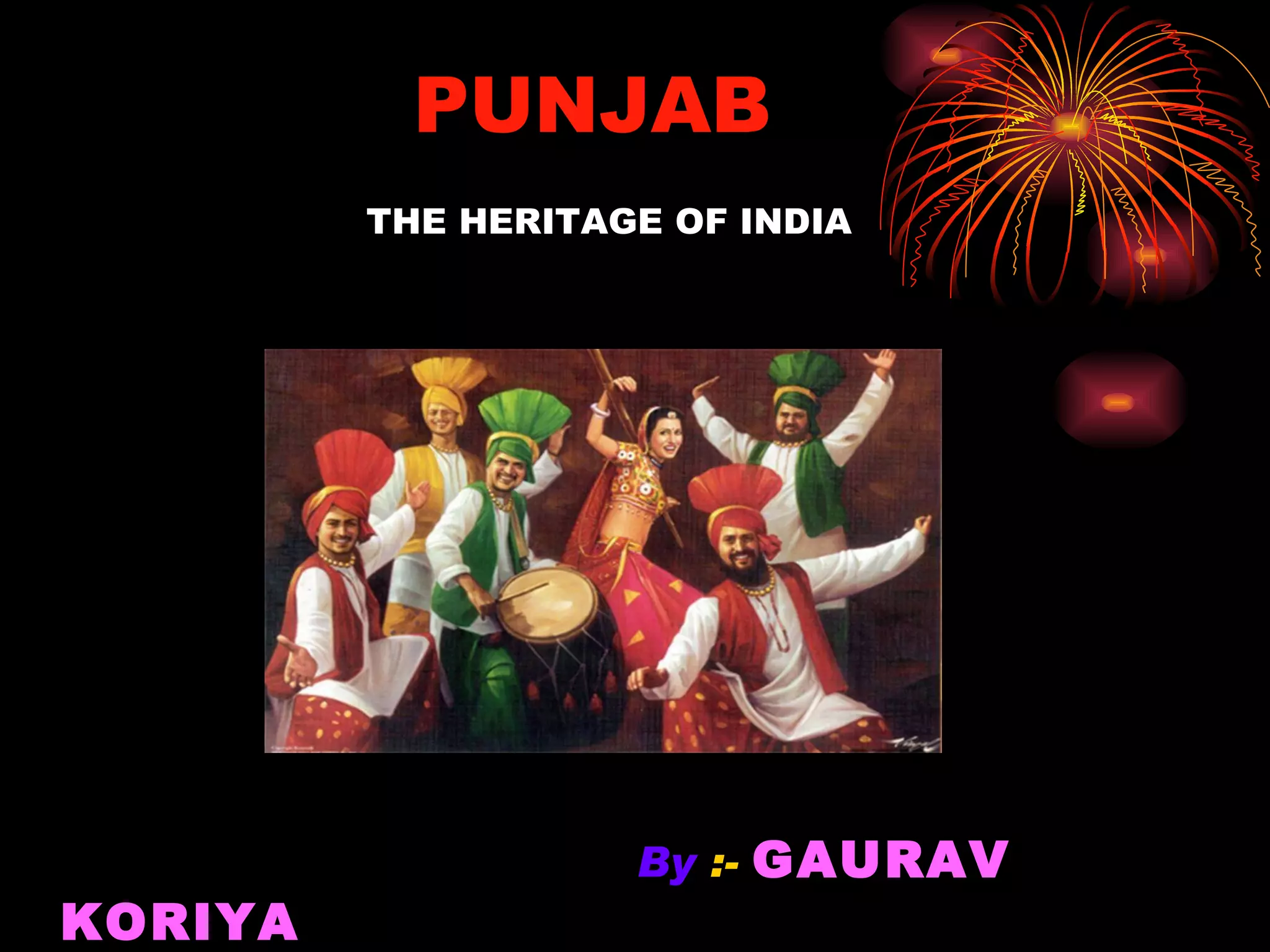 PUNJAB THE HERITAGE OF INDIA By :- GAURAV KORIYA A KORIAN CORPERATION PRODUCT