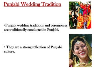 Punjabi Wedding TraditionPunjabi wedding traditions and ceremonies are traditionally conducted in Punjabi.
