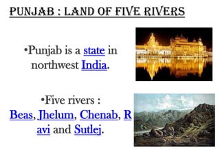 PUNJAB : Land of Five riversPunjab is a state in northwest India.
