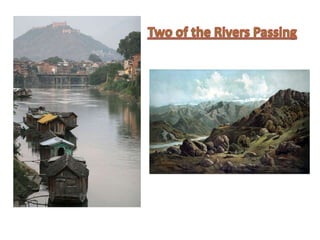 Five rivers : Beas, Jhelum, Chenab, Ravi and Sutlej.Two of the Rivers Passing