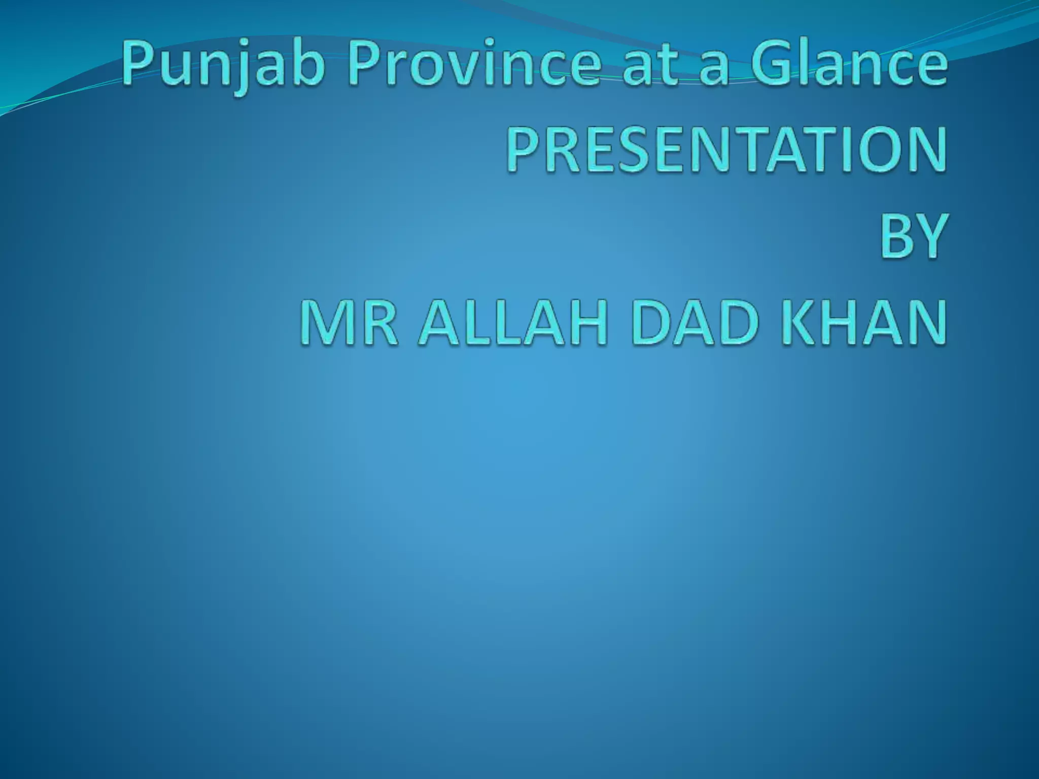 Punjab province at a glance A presentation By Mr Allah Dad Khan | PPTX