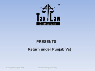 PRESENTS
Return under Punjab Vat

Thursday, February 27, 2014

For information purpose only.

 