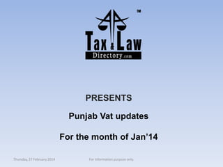 PRESENTS
Punjab Vat updates
For the month of Jan’14
Thursday, 27 February 2014

For information purpose only.

 