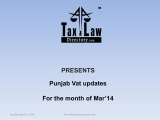 PRESENTS
Punjab Vat updates
For the month of Mar’14
Tuesday, April 15, 2014 For information purpose only.
 