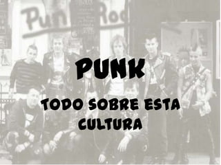 punk Todo sobre esta cultura 