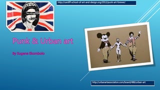 http://cardiff-school-of-art-and-design.org/2012/punk-art-forever/
http://urbanartassociation.com/board/486/urban-art
 