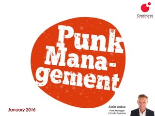 January 2016January 2016
Alain Leduc
Punk Manager
& Public Speaker
 