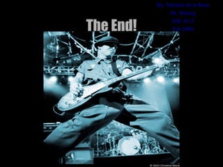 By: Michele de la Rosa
                Dr. Waring

The End!
                SSE 4313
                 Fall 2004
 