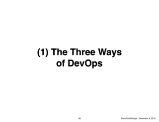 (1) The Three Ways
of DevOps
28 PunkRockDevops - December 8, 2016
 