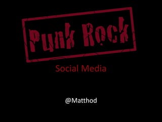 Social Media


  @Matthod
 