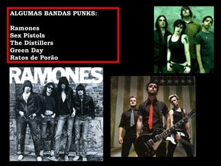 ALGUMAS BANDAS PUNKS: Ramones Sex Pistols The Distillers Green Day Ratos de Porão 