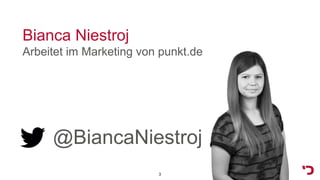 Bianca Niestroj
Arbeitet im Marketing von punkt.de
@BiancaNiestroj
3
 