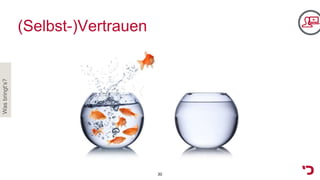 (Selbst-)Vertrauen
Wasbringt‘s?
30
 