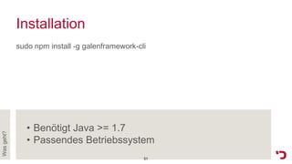 Installation
sudo npm install -g galenframework-cli
Wasgeht?
• Benötigt Java >= 1.7
• Passendes Betriebssystem
51
 