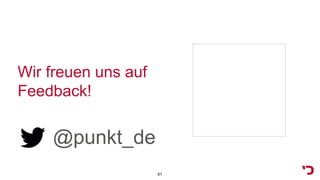 Wir freuen uns auf
Feedback!
@punkt_de
61
 