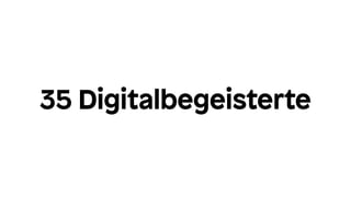 35 Digitalbegeisterte
 
