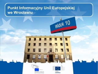 Punkt Informacyjny Unii Europejskiej
we Wrocławiu
 