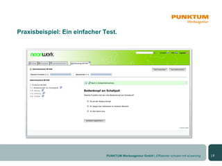 Praxisbeispiel: Ein einfacher Test.




                               PUNKTUM Werbeagentur GmbH | Effizienter schulen mit eLearning   |8
 
