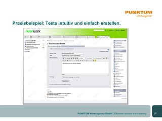 Praxisbeispiel: Tests intuitiv und einfach erstellen.




                               PUNKTUM Werbeagentur GmbH | Effizienter schulen mit eLearning   |9
 