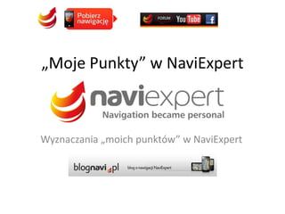 „Moje Punkty” wNaviExpert Wyznaczania „moich punktów” w NaviExpert 