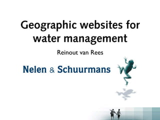 Geographic websites for
  water management
       Reinout van Rees
 