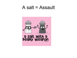 A salt = Assault

 