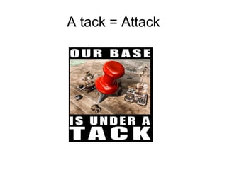 A tack = Attack

 
