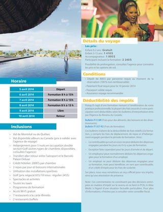 Les prix :
Enfant 0-2 ans : Gratuit
Enfant 3-15 ans : 1  410 $
Accompagnateur : 1  895 $
Participant incluant la formation : 2  240 $
Possibilité de prolongation, consultez l’agence pour connaitre
les prix et les options de vol.
• Dépôt de 800 $ par personne requis au moment de la
réservation (100 % non-remboursable)
• Paiement final requis pour le 10 janvier 2014
• Passeport valide requis
• Assurance voyage recommandée
Puisqu’il s’agit d’une formation menant à l’amélioration de votre
pratique professionnelle, la plupart des frais associés à votre parti-
cipation sont déductibles selon les bulletins d’interprétation émis
par l’Agence du Revenu du Canada :
Bulletin IT-518R (Frais pour des aliments, des boissons et des diver-
tissements)
Bulletin IT-357-R2 (Frais de formation)
Ces bulletins traitent de la déductibilité de frais relatifs à la forma-
tion, y compris les frais de déplacement, de repas et d’héberge-
ment engagés pendant la période de formation. Ainsi :
•	 Lecontribuablequisuituncoursnepeutdéduiredesdépenses
engagées pendant les jours où il n’y a pas de formation.
•	 Exception faite cependant pour les jours d’arrivée et de départ.
•	 Un employeur peut normalement déduire les dépenses enga-
gées pour la formation d’un employé.
•	 Un employé ne peut déduire des dépenses engagées pour
sa formation, mais peut bénéficier, en tant que contribuable,
d’un crédit d’impôt pour les frais de scolarité.
Sur place, nous vous remettrons un reçu officiel pour vos impôts,
ainsi qu’une attestation de présence.
Note : Ces commentaires ne constituent pas des décisions antici-
pées en matière d’impôt sur le revenu et ne lient ni PCN, ni Atlas
Médic à l’égard d’une situation factuelle particulière. Pour plus
d’informations, n’hésitez pas à consulter votre conseiller fiscal.
Horaire
Inclusions
Détails du voyage
Conditions
Déductibilité des impôts
•	 Vol de Montréal ou de Québec
•	 Vol disponible ailleurs au Canada (prix à valider avec
l’agence de voyage)
•	 Hébergement pour 5 nuits en occupation double
section Golf (autres types de chambres disponibles,
consultez l’agence)
•	 Transfert aller-retour entre l’aéroport et le Barcelo
Palace Deluxe
•	 Crédit hôtelier: 2000 $ par chambre
•	 3 repas par jour et boissons internationales
•	 Utilisation des installations sportives
•	 Golf (prix négocié 65$/18 trous : régulier 245$)
•	 Spectacles et activités
•	 Toutes les taxes
•	 Programme de formation
•	 Accès Wi-Fi gratuit
•	 7 restaurants à la carte illimités
•	 2 restaurants buffets
5 avril 2014 Départ
6 avril 2014 Formation 8 h à 13 h
7 avril 2014 Formation 8 h à 13 h
8 avril 2014 Formation 8 h à 13 h
9 avril 2014 Libre
10 avril 2014 Retour
 