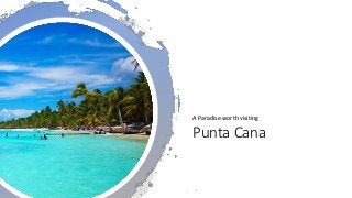 Punta Cana
A Paradise worth visiting
 