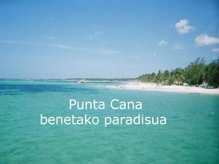 Punta Cana benetako paradisua  