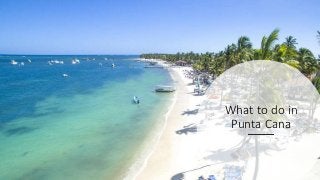 What to do in
Punta Cana
 