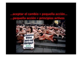 …aceptar el cambio = pequeña acción…
...pequeña acción = principios activos
 