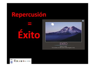 Repercusión
     =
 Éxito
 