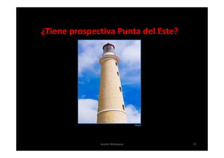 ¿Tiene prospectiva Punta del Este?




              Jacobo Malowany        23
 