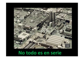 No todo es en serie
 