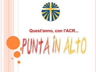 Quest'anno, con l'ACR...
 