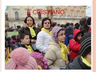 È CRISTIANO
 