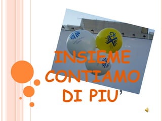 INSIEME
CONTIAMO
  DI ʱ’
 