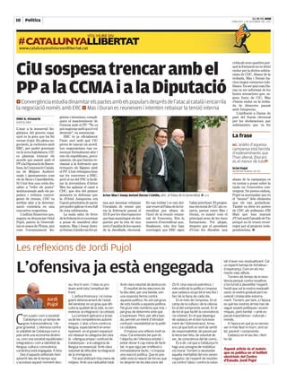 |
10 Política           |                                                                                                                                                                                       EL PUNT AVUI
                                                                                                                                                                                             DIMECRES, 5 DE DESEMBRE DEL 2012




CiU sospesa trencar amb el
                                                                                                                                                                                             crida als seus quadres per-
                                                                                                                                                                                             què la formació no es deixi
                                                                                                                                                                                             endur per la deriva sobira-
                                                                                                                                                                                             nista de CDC. Abans de la



PP a la CCMA i a la Diputació
                                                                                                                                                                                             trobada, Mas i Duran ha-
                                                                                                                                                                                             vien tingut contactes tele-
                                                                                                                                                                                             fònics. Va ser així com Du-
                                                                                                                                                                                             ran va ser informat de les
                                                                                                                                                                                             bones sensacions que, se-
                                                                                                                                                                                             gons fonts de CiU, Mas
a Convergència estudia dinamitar els pactes amb els populars després de l’atac al català i encarrila                                                                                         s’havia endut en la troba-
                                                                                                                                                                                             da de dimecres passat
la negociació només amb ERC a Mas i Duran es reuneixen i intenten rebaixar la tensió interna                                                                                                 amb Junqueras.
                                                                                                                                                                                                L’atribució a Duran de
Odei A.-Etxearte                     güístic i identitari, compli-                                                                                                                           part del fracàs electoral
BARCELONA                            quen el manteniment de                                                                                                                                  per les declaracions poc
                                     l’entesa amb el PP. “No es                                                                                                                              sobiranistes que va fer
L’atac a la immersió lin-            pot negociar amb qui et vol
güística del govern espa-            destruir”, va sentenciar.
nyol és la gota que ha fet              ERC és ja oficialment                                                                                                                                La frase
                                                                                                                                                                                             —————————————————————————————————
vessar el got. En plena ne-          l’únic soci amb què CiU
gociació, ja exclusiva amb           prova de tancar un acord.                                                                                                                               “L’anàlisi d’aquesta
ERC, per poder governar              Les negociacions van co-                                                                                                                                campanya està farcida
en la nova legislatura, CiU          mençar formalment ahir i                                                                                                                                d’esdeveniments que
es planteja trencar els              són els republicans, preci-                                                                                                                             l’han alterat. [Duran]
acords que manté amb el              sament, els que havien re-                                                                                                                              és el menor de tots”
PP a la Diputació de Barce-          clamat a la federació que
lona, la Corporació Catala-          trenqués els lligams amb                                                                                                                                Oriol Pujol
na de Mitjans Audiovi-               el PP. Unió rebutjava limi-                                                                                                                             SECRETARI GENERAL DE CDC
suals i ajuntaments com              tar les converses a ERC,
els de Reus i Castelldefels.         però el no del PSC a facili-                                                                                                                            abans de la campanya es
Si Unió feia una crida dis-          tar la investidura d’Artur                                                                                                                              va tornar a posar sobre la
sabte a “refer els ponts”            Mas ha aplanat el camí a                                                                                                                                taula en l’executiva con-
institucionals amb els po-           CDC, que des del primer                                                                                                                                 vergent. De portes enfora,
pulars i irritava conver-            moment va defensar que                Artur Mas i Josep Antoni Duran i Lleida, ahir, al Palau de la Generalitat ■ ACN                                   Pujol va assenyalar que és
gents de renom, CDC va               la d’Oriol Junqueras era                                                                                                                                el “menor” dels elements
arribar ahir a la determi-           l’opció prioritària de pacte          nya per intentar rebaixar             Es van trobar i es van dei-           l’aliat prioritari. El progra-        que els van perjudicar.
nació contrària en una               per poder aplicar el seu full         l’escalada de tensió que              xar veure al Palau de la Ge-          ma electoral de CiU als co-           També va obrir les portes
executiva vespertina.                de ruta sobiranista.                  viu la federació passat el            neralitat poc abans de                micis, pactat entre Mas i             de CDC als militants d’El
   L’asfíxia financera que,             La mala salut de ferro             25-N per les discrepàncies            l’inici de la reunió setma-           Duran, es manté com el                Matí que han marxat
segons va denunciar Oriol            de la federació es va tornar          que han mantingut els dos             nal de l’executiu. Era la             principal nexe de les dues            d’Unió amb l’alcalde de Vic
Pujol, pateix la Generali-           a posar de manifest ahir              partits per la tria de nou            manera d’escenificar que,             formacions. Tot plegat,               perquè no hi veuen recor-
tat en mans de l’Estat, així         mateix. Mas i Josep Anto-             soci o l’anàlisi de les causes        finalment, tots dos han               després que el president              regut per al projecte inde-
com l’escanyament lin-               ni Duran i Lleida van fer pi-         de la davallada electoral.            convingut que ERC sigui               d’Unió fes dissabte una               pendentista. ■


——————————————————————————————————————————————————————————————————————————————————————————————————————————————————————————————————————————————————————————————————————————————————————————————————————————————————————————————




Les reflexions de Jordi Pujol
——————————————————————————————————————————————————————————————————————————————————————————————————————————————————————————————————————————————————————————————————————————————————————————————————————————————————————————————




L’ofensiva ja està engegada
                                                                                                                                                                                     tat d’anar-nos residualitzant. Cal
                                                                                                                                                                                     un esperit barreja de fortalesa i
                                                                                                                                                                                     d’esperança. Com en els mo-
                                                                                                                                                                                     ments més difícils.
                                                                                                                                                                                         Tornem als temps de la resis-
                                                                                                                                                                                     tència perquè contra nosaltres
                                             siu. Ara hi som. I l’atac es pro-            Amb clara voluntat de destrucció.             25-N. Una reacció patriòtica. I              s’ha tornat a desvetllar l’esperit
                                             dueix amb tota l’amplitud del                   El resultat de les eleccions de            més enllà de la política s’imposa            hostil que vol la nostra residualit-
                                             front.                                       fa deu dies, per una banda, són               que cadascú ocupi bé el seu lloc i           zació, el nostre gradual però ac-
                                                L’asfíxia financera. I el conse-          una resposta ferma contra                     faci bé la feina de cada dia.                celerat i implacable esborra-
                          Jordi              güent deteriorament de l’estat               aquesta política. Ho són pel gruix                En el món de l’empresa. En el            ment. Tornem, per tant, a l’època
                          Pujol              del benestar en un grau que difi-            de vots hostils a aquesta política.           camp de la cultura i de la ciència.          en què les nostres armes han de
————————————————————————————————————————
                                             culta la qualitat de la vida, la con-        Pel gruix més nombrós que mai, i              En el del compromís social. En el            seguir essent polítiques i econò-
                                             vivència, la integració i la cohesió.        pel grau de determini amb què                 de tot el que faciliti la convivència        miques, però també –i amb es-


C     om a país i com a societat
      Catalunya viu un temps de
      gran transcendència. I de
gran gravetat. L’ofensiva contra
                                                La constant aplicació a la bai-
                                             xa de les competències autonò-
                                             miques. L’atac a fons contra la
                                             llengua, especialment en ense-
                                                                                          s’expressen. Però, per altra ban-
                                                                                          da, permet un intent d’introduir
                                                                                          confusió i inestabilitat en la políti-
                                                                                          ca catalana.
                                                                                                                                        i la cohesió. En el que depengui
                                                                                                                                        de cadascú en el bon funciona-
                                                                                                                                        ment de l’Administració. Arreu
                                                                                                                                        ara cal que bufi un vent de sentit
                                                                                                                                                                                     pecial importància– culturals i
                                                                                                                                                                                     morals.
                                                                                                                                                                                         A l’època en què ja no serveix
                                                                                                                                                                                     ser ni més llest ni murri, sinó sò-
la viabilitat de Catalunya com a             nyament, on el govern espanyol                  S’imposa una reflexió molt se-             de responsabilitat, de passió per            lid, pacient i compromès.
país amb una economia dinàmi-                vol rebaixar la categoria del cata-          riosa. Cal entendre bé quin és                la feina ben feta, de voluntat de                Cadascú en el seu lloc i fent-
ca, com una societat equilibrada i           là –«llengua pròpia i cooficial de           l’objectiu de l’ofensiva estatal. I           ser, de consciència del bé comú...           ho bé.
integradora i com a identitat de             Catalunya»– a la categoria de                evitar donar-li cap mena de facili-               És a dir, cal que a Catalunya hi         – – – – – – – – – – – – – – – – – – – – – – – –
llengua, cultura i consciència               llengua no essencial. Amb clara              tat, ni que sigui per irreflexió o            hagi una consigna de mobilitza-
                                                                                                                                                                                     Aquest article és el mateix
col·lectiva està engegada. A fons.           voluntat de dificultar la integració         immediatisme tàctic. I s’imposa               ció moral. Tornem a necessitar
   Des d’aquests editorials hem              de la immigració.                            una reacció política. Que és pos-             aquella mentalitat del «no serem
                                                                                                                                                                                     que es publica en el butlletí
advertit des de fa temps que                    Tot això utilitzant tota mena de          sible vista la relació de forces que          moguts», de l’esperit de resistèn-
                                                                                                                                                                                     electrònic del Centre
                                                                                                                                                                                     d’Estudis Jordi Pujol
s’acostava aquest moment deci-               mitjans. Amb una radicalitat total.          es desprèn de les eleccions del               cia contra l’abús i contra la volun-         – – – – – – – – – – – – – – – – – – – – – – – –
 