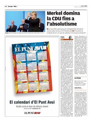 14 Europa - Món   |          |                                                                                                                                                                             EL PUNT AVUI
                                                                                                                                                                                          DIMECRES, 5 DE DESEMBRE DEL 2012




                                                                                                  Merkel domina
                                                                                                  la CDU fins a
                                                                                                  l’absolutisme
                                                                                                  a La cancellera alemanya és reelegida líder del partit
                                                                                                  conservador amb un 97,9 % dels vots a Presumeix al
Merkel saluda els delegats del congrés de la CDU, ahir, després del seu discurs ■ J. EISELE/AFP   congrés de ser un oasi de solidesa “en temps turbulents”

                                                                                                                      Gemma                                                               poques dissonàncies es
                                                                                                                      C. Serra                                                            van deixar per al torn dels
                                                                                                                                                                                          debats, on es van sentir
                                                                                                                       Berlín
                                                                                                                      – – – – – – – – – – – – – – – – – – – – – – – – – – – – – – – – –   unes quantes veus que re-
                                                                                                                      Un resultat propi de l’Ale-                                         clamaven “protecció” per
                                                                                                                      manya comunista on va                                               al contribuent alemany
                                                                                                                      créixer: Angela Merkel va                                           davant la crisi de Grècia i
                                                                                                                      ser reelegida ahir cap de la                                        uns paquets d’ajut que
                                                                                                                      Unió Cristianodemòcrata                                             semblen, com deia un de-
                                                                                                                      (CDU) amb un 97,9 % dels                                            legat, un calaix sense
                                                                                                                      vots, en el congrés del par-                                        fons. També es va recla-
                                                                                                                      tit a Hannover. Un per-                                             mar un gir més clar cap als
                                                                                                                      centatge que la va cata-                                            valors conservadors d’un
                                                                                                                      pultar a uns nivells de sub-                                        partit que porta la ce de
                                                                                                                      missió que recorden l’èpo-                                          “cristiana” al seu nom.
                                                                                                                      ca de Helmut Kohl. Va ser                                               Eren veus testimo-
                                                                                                                      el 1990, quan el patriarca                                          nials, que de cap manera
                                                                                                                      cristianodemòcrata        va                                        podien contrarestar el pa-
                                                                                                                      ser ratificat com a líder                                           norama general dels de-
                                                                                                                      absolut de la CDU per un                                            vots, sinó que fins i tot
                                                                                                                      98,54 %. Val a dir que això                                         semblaven col·locats es-
                                                                                                                      passava l’any de la reunifi-                                        tratègicament per no cau-
                                                                                                                      cació alemanya i que la                                             re en un espectacle mono-
                                                                                                                      CDU bullia d’orgull per                                             lític. Merkel va aconseguir
                                                                                                                      una fita històrica en un                                            el seu 97,9 % i va llançar
801175-1065246w




                                                                                                                      país durant dècades divi-                                           així el seu repte a qui ha-
                                                                                                                      dit pel mur.                                                        via estat el seu ministre de
                                                                                                                          Merkel gairebé iguala                                           Finances, Peer Stein-
                                                                                                                      aquell rècord sense cap fet                                         brück, en l’anterior legis-
                                                                                                                      comparable en el seu his-                                           latura en format de gran
                                                                                                                      torial, més enllà d’haver-                                          coalició. Steinbrück se
                                                                                                                      se convertit el 2005 en la
                                                                                                                      primera dona al capda-
                                                                                                                      vant de la cancelleria i de
                                                                                                                      representar ara el que ella                                         La frase
                                                                                                                                                                                          —————————————————————————————————

                                                                                                                      diu “l’àncora de solidesa
                                                                                                                      en temps turbulents”. El                                            “El nostre és el millor
                                                                                                                      títol és autoproclamat i la                                         govern des de la
                                                                                                                      seva popularitat a casa                                             reunificació i la millor
                                                                                                                      contrasta amb la mala                                               resposta a la crisi”
                                                                                                                      imatge que la cancellera
                                                                                                                      té a l’exterior. Per molt                                           Angela Merkel
                                                                                                                      que s’insisteixi que cada                                           CANCELLERA ALEMANYA
                                                                                                                      cop està més aïllada entre
                                                                                                                      els socis europeus, als
                                                                                                                      seus coreligionaris això                                            sotmetrà aquest diumen-
                                                                                                                      no els molesta. Al contra-                                          ge a la seva ratificació com
                                                                                                                      ri, sembla que aquesta fer-                                         a candidat del Partit So-
                                                                                                                      mesa exterior els fascina.                                          cialdemòcrata (SPD) en
                                                                                                                          “La nostra coalició és la                                       les eleccions de setembre
                                                                                                                      millor que pot tenir el país                                        del 2013. Serà a Hanno-
                                                                                                                      en aquests moments”, va                                             ver, com Merkel, i difícil-
                                                                                                                      dir la cancellera, davant                                           ment tindrà un suport tan
                                                                                                                      d’un congrés marcat per                                             sòlid com la cancellera.
                                                                                                                      una devoció gairebé in-                                                Amb totes dues vota-
                                                                                                                      condicional. Amb això,                                              cions s’haurà obert una
                                                                                                                      donava un cop de mà als                                             cursa cap a la cancelleria
                                                                                                                      socis liberals, que segons                                          de gairebé un any de dura-
                                                                                                                      els sondejos podrien que-                                           da. Merkel haurà de com-
                                                                                                                      dar convertits en extra-                                            binar la fermesa que tant
                                                                                                                      parlamentaris en les ge-                                            agrada als seus amb un
                                                                                                                      nerals de l’any vinent.                                             mínim de flexibilització,
                                                                                                                          No hi va haver marge                                            si no vol anquilosar-se
                                                                                                                      per a la dissidència, si més                                        com la dolenta de la pel·lí-
                                                                                                                      no en les votacions. Les                                            cula a la UE. ■
 