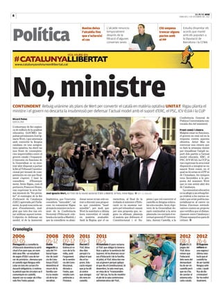 4   |                                                                                                                                                                                           EL PUNT AVUI
                                                                                                                                                                               DIMECRES, 5 DE DESEMBRE DEL 2012




Política
                                                                          Bustos deixa              L’alcalde renuncia                                    CiU sospesa             Estudia dinamitar els
                                                                          l’alcaldia fins           temporalment                                          trencar alguns          acords que manté
                                                                          que s’aclareixi           després de la                                         pactes amb              amb els populars a
                                                                          el cas                    filtració d’algunes                                   el PP                   la Diputació de
                                                                                                    converses seves                                                               Barcelona i la CCMA




No, ministre
CONTUNDENT Rebuig unànime als plans de Wert per convertir el català en matèria optativa UNITAT Rigau planta el
ministre i el govern no descarta la insubmissió per defensar l’actual model amb el suport d’ERC, el PSC, ICV-EUiA i la CUP
Ricard Palou                                                                                                                                                                   Conferència General de
BARCELONA                                                                                                                                                                      Política Universitària con-
                                                                                                                                                                               vocada des del ministeri.
L’esborrany de llei orgàni-
ca de millora de la qualitat                                                                                                                                                   Front comú i cimera
educativa (LOCME) im-                                                                                                                                                          Malgrat estar en funcions,
pulsat pel ministre José Ig-                                                                                                                                                   el govern no està sol en la
nacio Wert, i que amenaça                                                                                                                                                      resposta contra aquesta
amb convertir la llengua                                                                                                                                                       ofensiva. Artur Mas va
catalana en una assigna-                                                                                                                                                       convocar una cimera que
tura optativa, ha obert un                                                                                                                                                     es farà la setmana vinent
nou front de conseqüèn-                                                                                                                                                        per visualitzar l’ampli su-
cies imprevisibles entre el                                                                                                                                                    port dels partits a l’actual
govern català i l’espanyol.                                                                                                                                                    model educatiu. ERC, el
L’executiu en funcions de                                                                                                                                                      PSC, ICV-EUiA i la CUP ja
la Generalitat es va mos-                                                                                                                                                      van expressar la seva total
trar ahir disposat a portar                                                                                                                                                    disposició a integrar-se en
la llei al Tribunal Constitu-                                                                                                                                                  aquest front comú, en el
cional per invasió de com-                                                                                                                                                     qual no hi seran ni el PP ni
petències en cas que final-                                                                                                                                                    de Ciutadans, les úniques
ment s’aprovi. I tant la                                                                                                                                                       veus favorables a la pro-
consellera       d’Ensenya-                                                                                                                                                    posta del ministre Wert
ment, Irene Rigau, com el                                                                                                                                                      que es van sentir ahir des
portaveu, Francesc Homs,                                                                                                                                                       de Catalunya.
van expressar la seva fer-                                                                                                                                                        La comunitat educativa
ma intenció de “fer preva-           José Ignacio Wert, en l’inici de la reunió sectorial d’ahir a Madrid. Al fons, Irene Rigau ■ EFE / JJ. GUILLÉN                            es va afegir a un rebuig for-
ler” el contingut de la llei                                                                                                                                                   ça evident a les xarxes so-
d’educació de Catalunya              lingüística, que l’executiu       donar sense ni tan sols en-         racteritza, al final de la        prem i que vol convertir el       cials i que aviat podria ma-
(LEC) aprovada pel Parla-            considera “intocable”, tal        trar a discutir una propos-         trobada el ministre d’Edu-        castellà en llengua vehicu-       terialitzar-se al carrer en
ment, la qual cosa seria un          com va comunicar Rigau            ta que considera “inad-             cació es va mostrar sor-          lar a les escoles. Avui, el go-   forma d’accions reivindi-
gest d’insubmissió, mal-             al mateix ministre en la re-      missible”, per molt que             près pel rebombori causat         vern de la Generalitat do-        catives contra un projecte
grat que tots dos van evi-           unió de la Conferència            Wert la suavitzés a última          per una proposta que, se-         narà continuïtat a la seva        que certifica que el distan-
tar utilitzar aquest terme.          Sectorial d’Educació cele-        hora convertint el català           gons va afirmar, planteja         plantada i no enviarà el se-      ciament entre Catalunya i
L’objectiu és defensar un            brada a la tarda a Madrid, i      en matèria avaluable.               el mateix que defensen el         cretari general d’Universi-       l’Estat espanyol no para de
model, el de la immersió             que la consellera va aban-        Amb la flegma que el ca-            Constitucional i el Su-           tats, Antoni Castellà, a la       créixer. ■


Cronologia
2006                                 2008 2010 2011                                      2011                                                                                  2012              2012
02-05
Denegació La conselleria
                                     05-12 09-12 09-3 05-5
                                     Doble            El Suprem        Decret El         Hi insisteix El pare reclama
                                                                                                                                                                               08-3 26-6
                                                                                                                                                                               El ple Els 21     El Suprem
d’Educació desestima la sol·li-      negació La       Estima el re-    TSJC dóna         al TSJC que obligui la Genera-                                                        jutges del        reitera en
citud d’un pare que, en nom          sala del Tri-    curs de la fa-   deu dies          litat a aplicar la sentència del                                                      TSJC dicta-       una segona i
dels seus fills –un estudiant        bunal Supe-      mília, amb       perquè s’a-       Suprem. Hi ha diversos recur-                                                         minen que         última reso-
de segon d’ESO i una de ter-         rior de Justí-   l’argument       pliqui el que     sos d’Educació i de la família.                                                       l’educació        lució que el
cer de primària–, demana que         cia de Cata-     de la sentèn-    diu el Su-        Al juliol, el TSJC dóna dos me-                                                       dels nens del     castellà ha
el castellà sigui llengua vehi-      lunya (TSJC)     cia del Cons-    prem. Edu-        sos al govern perquè apliqui                                                          demandant         de ser també
cular en tots els cursos d’e-        desestima el     titucional,      cació respon      el que diu el Constitucional. Al                                                      ha de ser en      llengua vehi-
ducació obligatòria. Li estima       recurs de la     dictada a        que ja ha dit     desembre, la sala resol que,                                                          castellà però     cular, i quali-
la petició que les circulars se li   família con-     l’estiu, que     al centre         en vista de la “transcendèn-                                                          que no s’ha       fica de dis-
comuniquin en castellà.              tra la resolu-   retalla com-     que atengui       cia” del cas, ho ha de resoldre                                                       de canviar el     criminatori
Aquest cas va cuejar als tribu-      ció de la Ge-    petències a      els nens en       el ple de la sala contenciosa                                                         sistema edu-      fer-ho indivi-
nals fins l’estiu passat.            neralitat.       l’Estatut.       castellà.         administrativa del TSJC.                                                              catiu català.     dualment.
 